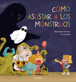 LA GALERA, Cómo asustar a los monstruos - Mireia Olivé