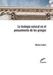 La teología natural en el pensamiento de los griegos, Markus Enders - EDUVIM (IBD)