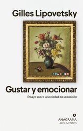 Gustar y emocionar, Gilles Lipovetsky - ANAGRAMA