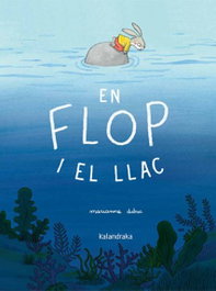 En Flop i el llac, Marianne Dubuc - KALANDRAKA