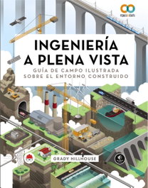 ANAYA MULTIMEDIA, Ingeniería a plena vista. Guía de campo ilustrada sobre el entorno construido