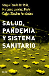 Salud, pandemia y sistema sanitario, Sergio Fernández Ruiz, Carlos Sánchez Fernández, Marciano Sánchez Bayle - AKAL