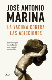 La vacuna contra las adicciones, José Antonio Marina - ARIEL