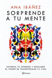 Planeta Sorprende a tu mente: Entrena tu cerebro y descubre poder, Ana Ibáñez - Planeta