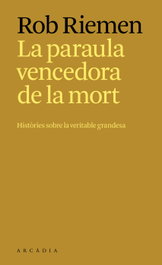 La paraula vencedora de la mort, Rob Riemen - ARCADIA