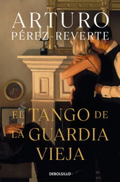 El tango de la guardia vieja, Arturo Pérez-Reverte - DEBOLSILLO
