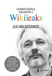 Cuando google encontró a wikileaks, Julián Assange - CLAVE INTELECTUAL