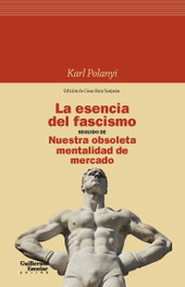 La esencia del fascismo seguido de Nuestra obsoleta mentalidad de mercado, Karl Polanyi - GUILLERMO ESCOLAR