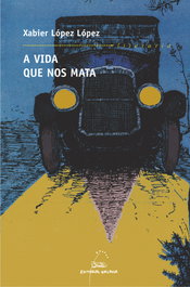A vida que nos mata, Xabier López López - GALAXIA