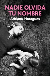 Nadie olvida tu nombre, Adriana Moragues - EDICIONES B