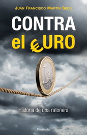 Contra el euro, Juan Francisco Martín Seco - PENINSULA