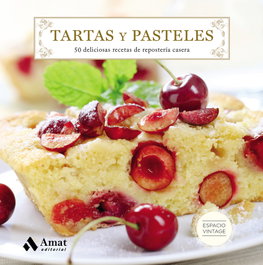 TARTAS Y PASTELES: 50 DELICIOSAS RECETAS REPOSTERIA CASERA, VV.AA. - AMAT EDITORIAL