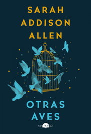 Otras aves, Sarah Addison Allen - CONTRALUZ EDITORIAL