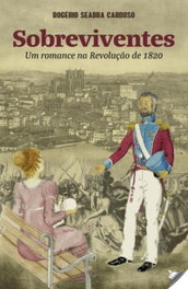 Sobreviventes: romance na revolução de 1820, Rogerio Seabra Cardoso - EDIÇOES ESGOTADAS