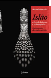 Islao - O Estado Islamico e os Refugiados, Alexandre Guerreiro - QUIMERA EDITORES