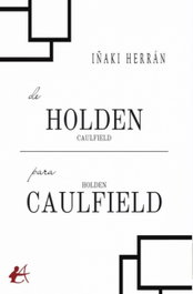 DE HOLDEN CAULFIELD PARA HOLDEN CAULFIELD, Iñaki Herrán - Editorial Adarve
