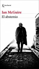 El abstemio, Ian McGuire - SEIX BARRAL EDICIONES