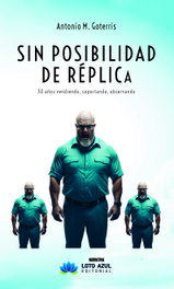 Sin posibilidad de réplica, Antonio Miguel Goterris Tomás - LOTO AZUL