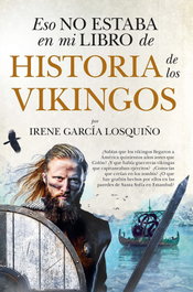 Eso no estaba en mi libro: Historia de los vikingos, Irene García Losquino - Libros en el Bolsillo