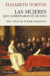 Las mujeres que gobernaron el mundo, Elizabeth Norton - Pasado & Presente