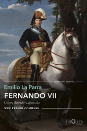Fernando VII: Rey deseado y detestado, Emilio La Parra - Tusquets