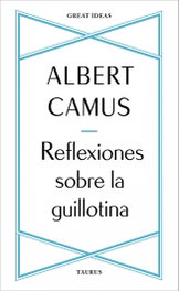 Reflexiones sobre la guillotina, Albert Camus - Taurus