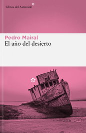 El año del desierto, Pedro Mairal - LIBROS DEL ASTEROIDE