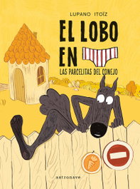 Astronave, El lobo en calzoncillos 09. Las parcelitas del conejo - Wilfrid Lupano