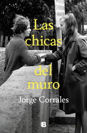 Las chicas del muro, Jorge Corrales - EDICIONES B