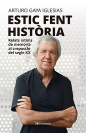 Estic fent història, Arturo Gaya Iglesias - COSSETANIA EDICIONS