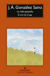 La vida pequeña, J. Á. González Sainz - ANAGRAMA