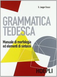 ULRICO HOEPLI, Grammatica tedesca, Grassi Gisela, Jaager - ULRICO HOEPLI