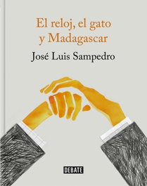 El reloj, el gato y Madagascar, José Luis Sampedro - DEBATE