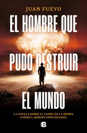 EL HOMBRE QUE PUDO DESTRUIR EL MUNDO, Juan Fueyo - EDICIONES B