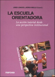 La escuela orientadora, Jordi Longás Mayayo; Núria Mollá Trill - NARCEA