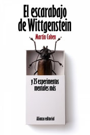 El escarabajo de Wittgenstein y 25 experimentos mentales más, Martin Cohen - ALIANZA
