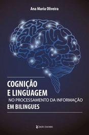 Cognição e Linguagem no Processamento da Informação em Bilingues, Ana Maria Oliveira - EDIÇOES ESGOTADAS