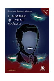 EL HOMBRE QUE VIENE MAÑANA, FRANCISCO ROMERO MENDIA - Editorial Drakul, S.L.