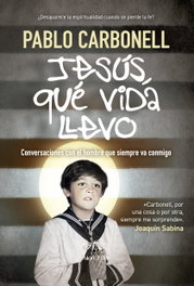 Jesús, qué vida llevo, Pablo Carbonell - ALMUZARA EDITORIAL