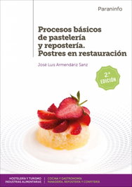 PARANINFO, PROCESOS BÁSICOS DE PASTELERÍA Y REPOSTERÍA POSTRES EN RESTAURACIÓN. GRADO SUPERIOR. CICLOS FORMATIVOS