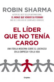 El líder que no tenía cargo, Robin Sharma - GRIJALBO