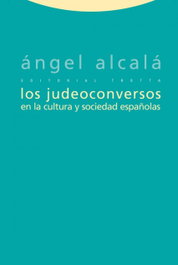 Los judeoconversos en la cultura y sociedad españolas, Ángel Alcalá - TROTTA EDITORIAL