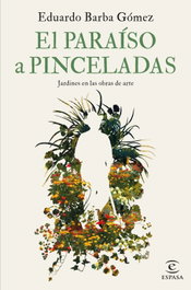 ESPASA CALPE, El paraíso a pinceladas, Eduardo Barba Gómez