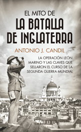 Almuzara Editorial, El mito de la batalla de Inglaterra, Antonio J. Candil - Almuzara Editorial