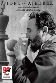 FIDEL Y EL AJEDREZ, JESÚS GONZÁLEZ BAYOLO Y ARMANDO SÁNCH - CITMATEL (IBD)