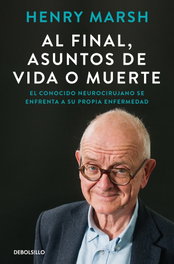 Al final, asuntos de vida o muerte, Henry Marsh - DEBOLSILLO