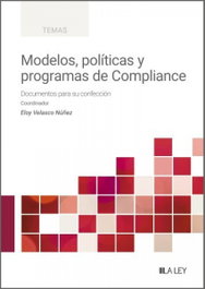 LA LEY Modelos, políticas y programas de Compliance, Eloy Velasco Núñez - LA LEY