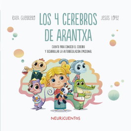 SENTIR Los 4 cerebros de Arantxa, Rafa Guerrero - NEURICUENTOS