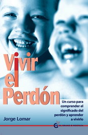 GRANO MOSTAZA Vivir el perdón, Jorge López Martínez - GRANO MOSTAZA