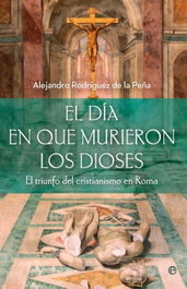 LA ESFERA DE LOS LIBROS, EL DÍA QUE MURIERON LOS DIOSES, Alejandro Rodríguez de la Peña - LA ESFERA DE LOS LIBROS